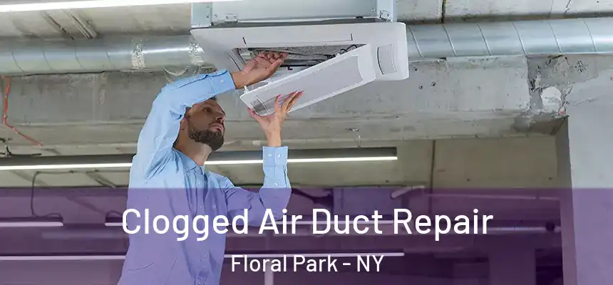  Clogged Air Duct Repair Floral Park - NY