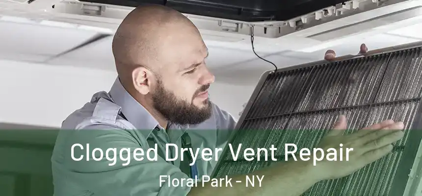  Clogged Dryer Vent Repair Floral Park - NY
