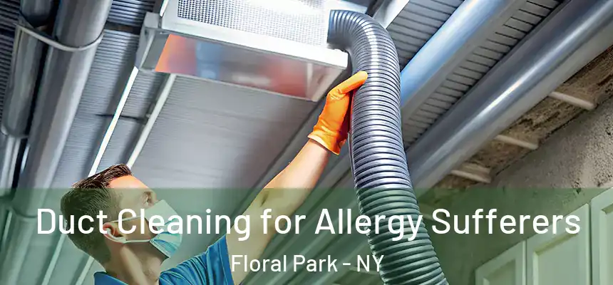  Duct Cleaning for Allergy Sufferers Floral Park - NY