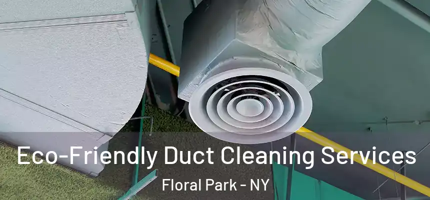  Eco-Friendly Duct Cleaning Services Floral Park - NY