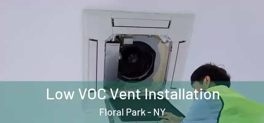  Low VOC Vent Installation Floral Park - NY