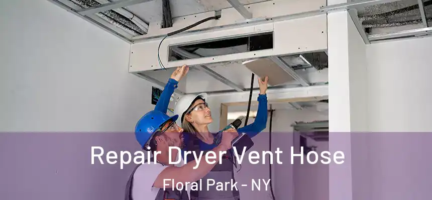  Repair Dryer Vent Hose Floral Park - NY