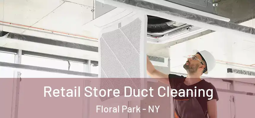  Retail Store Duct Cleaning Floral Park - NY