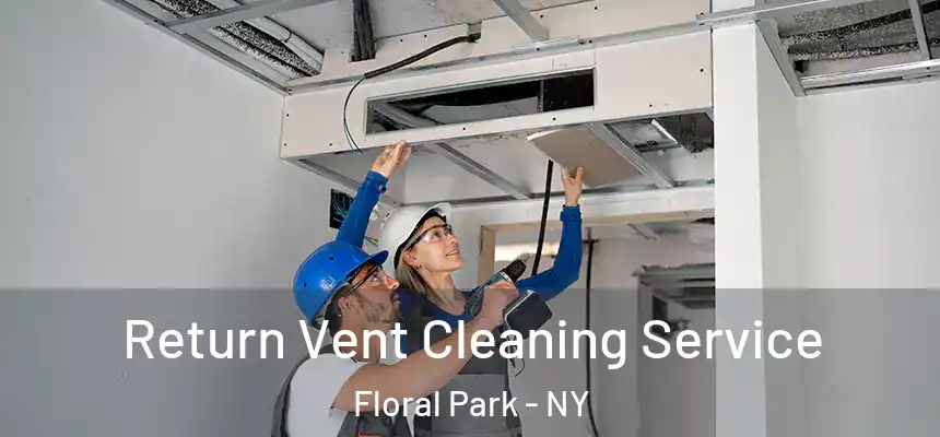  Return Vent Cleaning Service Floral Park - NY