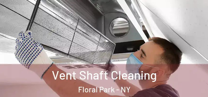  Vent Shaft Cleaning Floral Park - NY